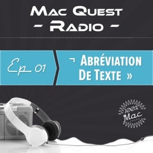 Mac Quest Radio épisode 01 : Abréviation de texte